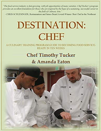 Stock image for Destination: Chef: A Culinary Training Program Guide to Becoming Food Service-Ready in Ten Weeks for sale by the good news resource