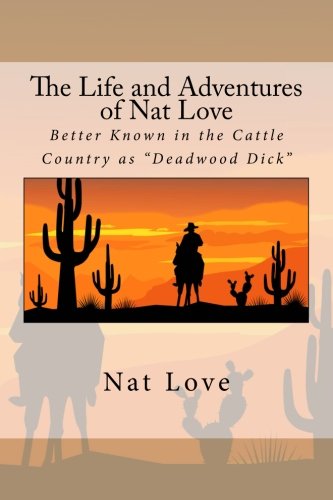 Beispielbild fr The Life and Adventures of Nat Love: Better Known in the Cattle Country as "Deadwood Dick" zum Verkauf von Revaluation Books