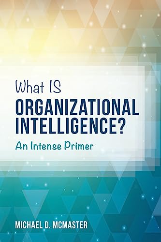 Stock image for What IS Organizational Intelligence?: An Intense Primer for sale by THE SAINT BOOKSTORE