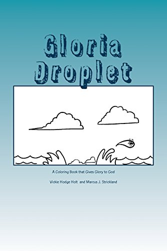 Stock image for Gloria Droplet: A Water Droplet, Coloring Book, Who Glorifies God for sale by Lucky's Textbooks