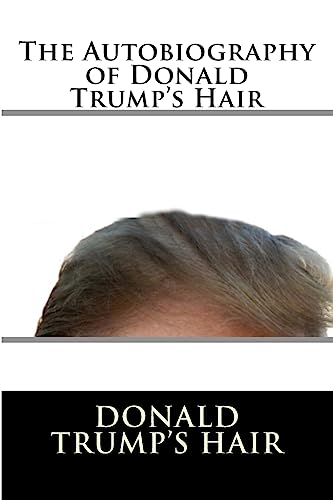 Stock image for The Autobiography of Donald Trump's Hair for sale by WorldofBooks