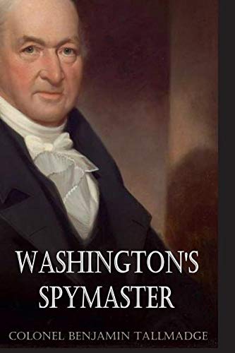 Stock image for Washington's Spymaster: Memoir of Colonel Benjamin Tallmadge (Annotated): for sale by California Books