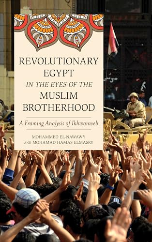 Imagen de archivo de Revolutionary Egypt in the Eyes of the Muslim Brotherhood: A Framing Analysis of Ikhwanweb a la venta por Michael Lyons