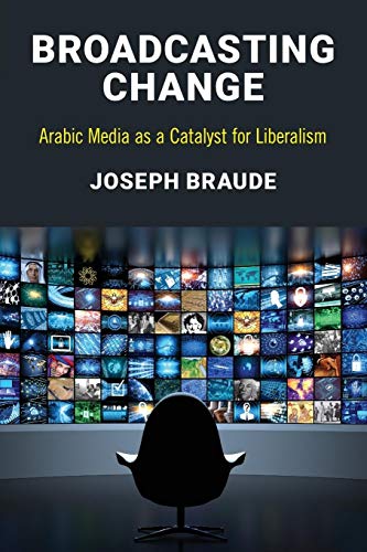 9781538101285: Broadcasting Change: Arabic Media as a Catalyst for Liberalism