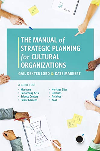 Beispielbild fr The Manual of Strategic Planning for Cultural Organizations: A Guide for Museums, Performing Arts, Science Centers, Public Gardens, Heritage Sites, Libraries, Archives and Zoos zum Verkauf von Michael Lyons