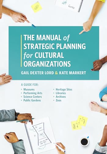 Stock image for The Manual of Strategic Planning for Cultural Organizations: A Guide for Museums, Performing Arts, Science Centers, Public Gardens, Heritage Sites, Libraries, Archives and Zoos for sale by Michael Lyons