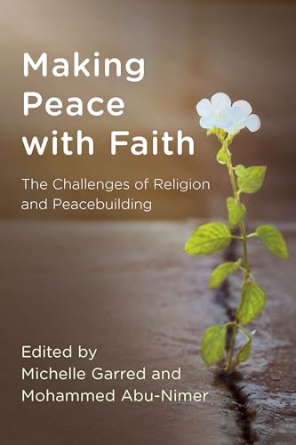 Stock image for Making Peace with Faith The Challenges of Religion and Peacebuilding Peace and Security in the 21st Century for sale by PBShop.store US