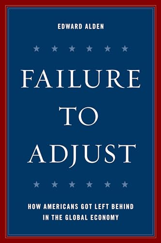 Stock image for Failure to Adjust: How Americans Got Left Behind in the Global Economy (A Council on Foreign Relations Book) for sale by Jenson Books Inc