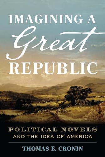 Stock image for Imagining a Great Republic: Political Novels and the Idea of America for sale by KuleliBooks