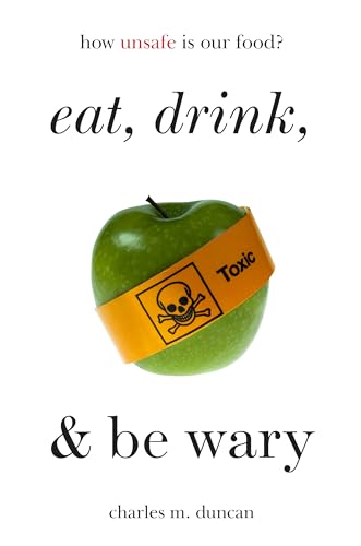 Imagen de archivo de Eat, Drink, and Be Wary: How Unsafe Is Our Food? a la venta por ThriftBooks-Atlanta