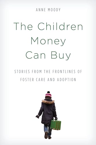 Beispielbild fr The Children Money Can Buy: Stories from the Frontlines of Foster Care and Adoption zum Verkauf von ThriftBooks-Dallas