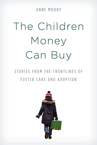 Stock image for The Children Money Can Buy: Stories from the Frontlines of Foster Care and Adoption for sale by ThriftBooks-Dallas