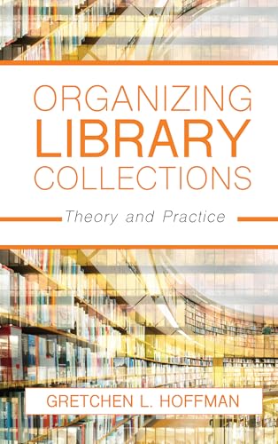 9781538108505: Organizing Library Collections: Theory and Practice