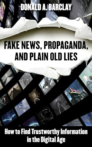 Beispielbild fr Fake News, Propaganda, and Plain Old Lies : How to Find Trustworthy Information in the Digital Age zum Verkauf von Better World Books