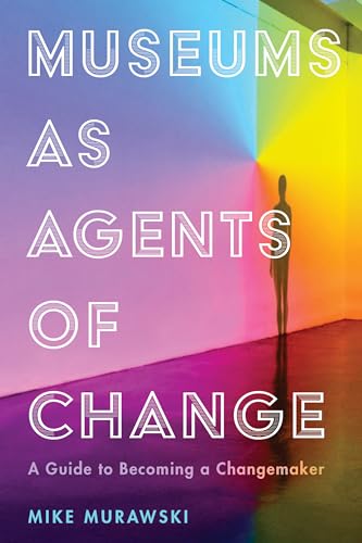 Stock image for Museums as Agents of Change: A Guide to Becoming a Changemaker for sale by Blackwell's