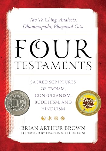 Beispielbild fr Four Testaments: Tao Te Ching, Analects, Dhammapada, Bhagavad Gita: Sacred Scriptures of Taoism, Confucianism, Buddhism, and Hinduism zum Verkauf von Revaluation Books