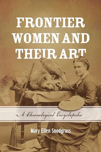 Beispielbild fr Frontier Women and Their Art: A Chronological Encyclopedia zum Verkauf von BooksRun