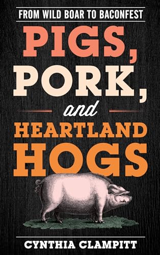 Beispielbild fr Pigs, Pork, and Heartland Hogs : From Wild Boar to Baconfest zum Verkauf von Better World Books