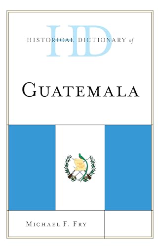 9781538111307: Historical Dictionary of Guatemala