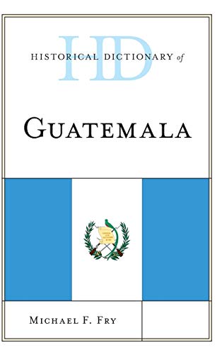9781538111307: Historical Dictionary of Guatemala (Historical Dictionaries of the Americas)