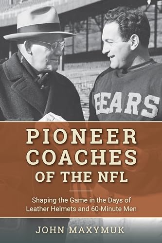 Stock image for Pioneer Coaches of the NFL: Shaping the Game in the Days of Leather Helmets and 60-Minute Men for sale by Swan Trading Company