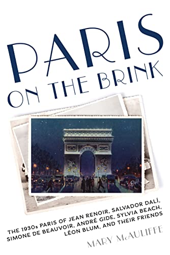 Stock image for Paris on the Brink : The 1930s Paris of Jean Renoir, Salvador Dal, Simone de Beauvoir, Andr Gide, Sylvia Beach, lon Blum, and Their Friends for sale by Better World Books