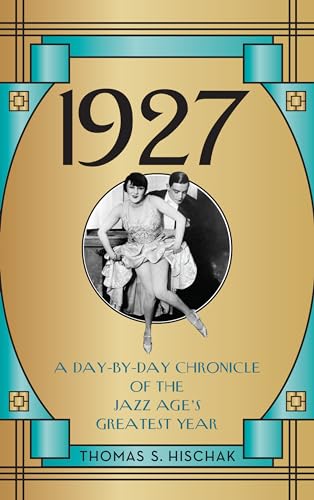 Beispielbild fr 1927 : A Day-By-Day Chronicle of the Jazz Age's Greatest Year zum Verkauf von Better World Books