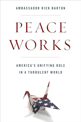 Stock image for Peace Works : America's Unifying Role in a Turbulent World for sale by Better World Books