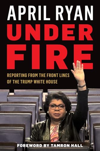 Stock image for Under Fire: Reporting from the Front Lines of the Trump White House for sale by Your Online Bookstore