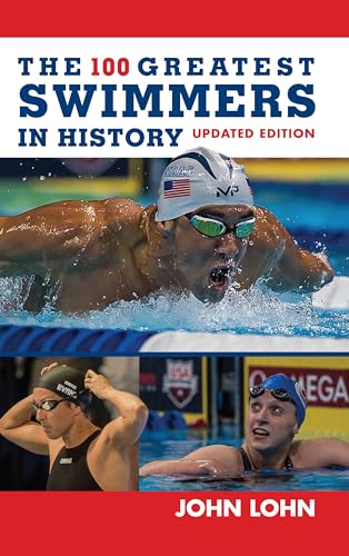 The 100 Greatest Swimmers in History (Swimming) by Lohn, John: new ...