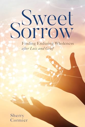 Imagen de archivo de Sweet Sorrow: Finding Enduring Wholeness after Loss and Grief a la venta por ThriftBooks-Atlanta