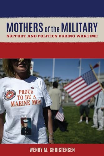 Imagen de archivo de Mothers of the Military : Support and Politics During Wartime a la venta por Better World Books