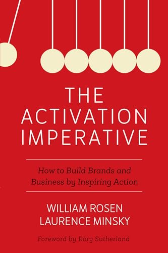 Stock image for The Activation Imperative: How to Build Brands and Business by Inspiring Action for sale by SecondSale