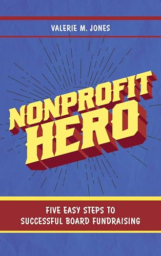 Beispielbild fr Nonprofit Hero: Five Easy Steps to Successful Board Fundraising zum Verkauf von HPB-Emerald