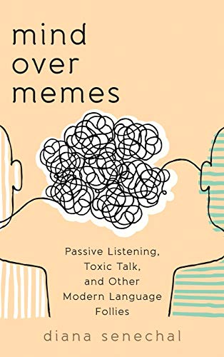 Beispielbild fr Mind over Memes : Passive Listening, Toxic Talk, and Other Modern Language Follies zum Verkauf von Better World Books