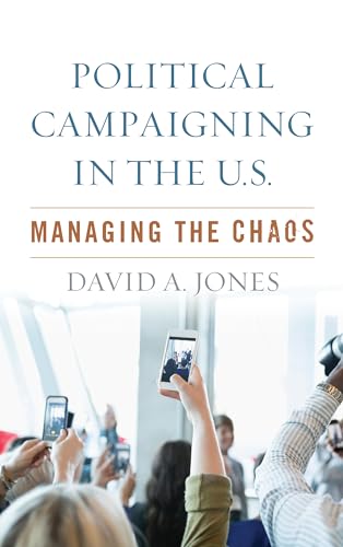 Beispielbild fr Political Campaigning in the U.S.: Managing the Chaos zum Verkauf von BooksRun