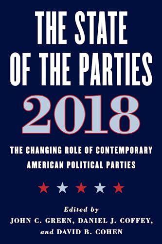 Imagen de archivo de The State of the Parties 2018: The Changing Role of Contemporary American Political Parties a la venta por ThriftBooks-Atlanta