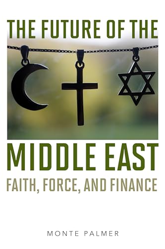 9781538117880: The Future of the Middle East: Faith, Force, and Finance