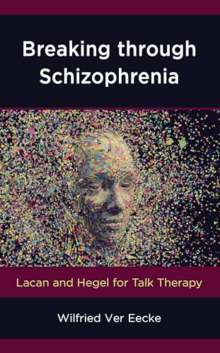 Beispielbild fr Breaking Through Schizophrenia Lacan and Hegel for Talk Therapy zum Verkauf von TextbookRush