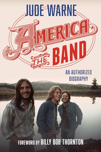 9781538120958: America, the Band: An Authorized Biography