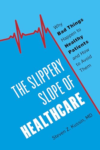 9781538121627: The Slippery Slope of Healthcare: Why Bad Things Happen to Healthy Patients and How to Avoid Them