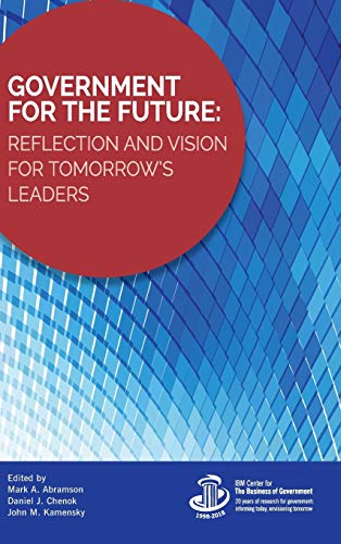 Stock image for Government for the Future: Reflection and Vision for Tomorrow's Leaders (IBM Center for the Business of Government) for sale by Ria Christie Collections