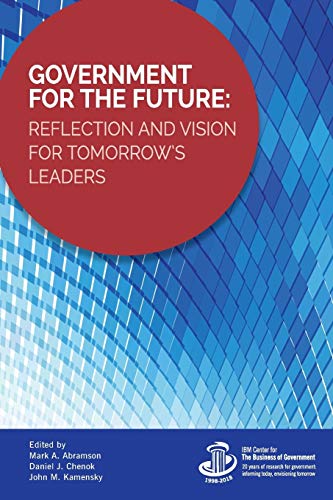 Imagen de archivo de Government for the Future: Reflection and Vision for Tomorrow's Leaders (IBM Center for the Business of Government) a la venta por Books Unplugged
