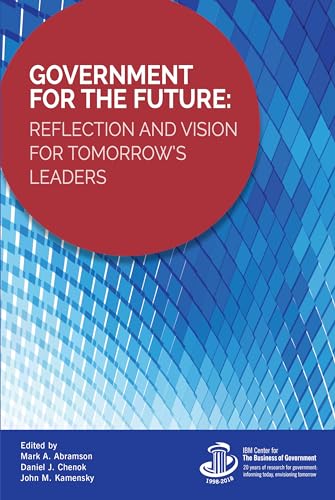 Stock image for Government for the Future: Reflection and Vision for Tomorrows Leaders (IBM Center for the Business of Government) for sale by Michael Lyons