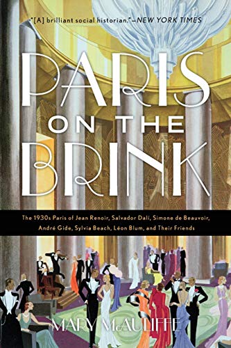 Stock image for Paris on the Brink: The 1930s Paris of Jean Renoir, Salvador Dal, Simone de Beauvoir, Andr Gide, Sylvia Beach, L on Blum, and Their Friends for sale by AwesomeBooks
