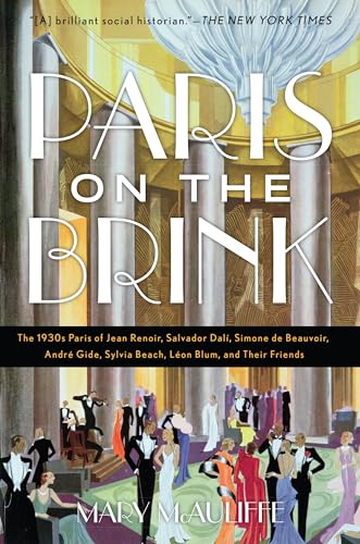 Stock image for Paris on the Brink: The 1930s Paris of Jean Renoir, Salvador Dal, Simone de Beauvoir, Andr Gide, Sylvia Beach, L on Blum, and Their Friends for sale by AwesomeBooks