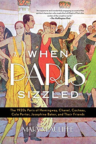 Stock image for When Paris Sizzled: The 1920s Paris of Hemingway, Chanel, Cocteau, Cole Porter, Josephine Baker, and Their Friends for sale by SecondSale
