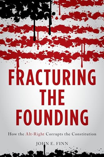 9781538123676: Fracturing the Founding: How the Alt-Right Corrupts the Constitution