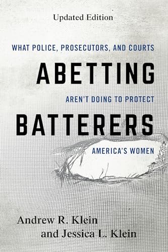 9781538123874: Abetting Batterers: What Police, Prosecutors, and Courts Aren't Doing to Protect America's Women, Updated Edition