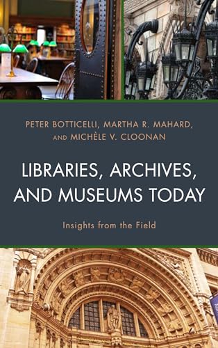 Stock image for Libraries, Archives, and Museums Today: Insights from the Field for sale by Irish Booksellers